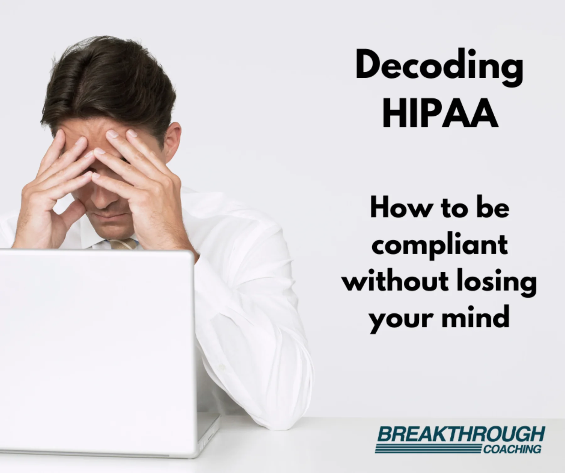 Decoding HIPAA: How to be compliant without losing your mind.
